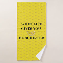 Toalha De Banho When Life Gives You Lemons Be A Squirter