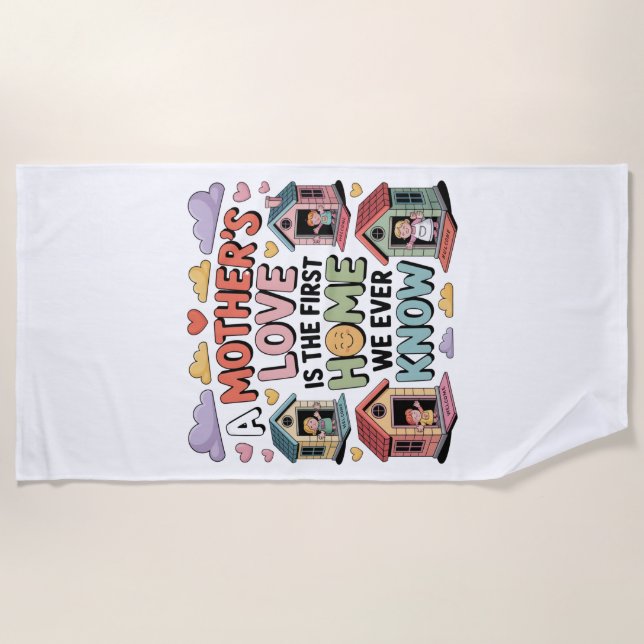 Toalha De Praia A Mother's Love Is The First Home We Ever Know (Frente)