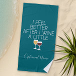 Toalha De Praia Engraçada citação de vinho - Eu me sinto melhor de<br><div class="desc">Um pouco de humor bebendo que você pode transmitir aos seus namoradas amantes do vinho. Faça-os rir com este presente humorístico ou elefante branco. Eu tentei correr,  mas continuei derramando meu vinho.</div>
