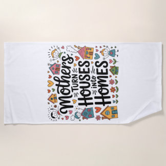 Toalha De Praia Mothers Turn Houses Into Homes