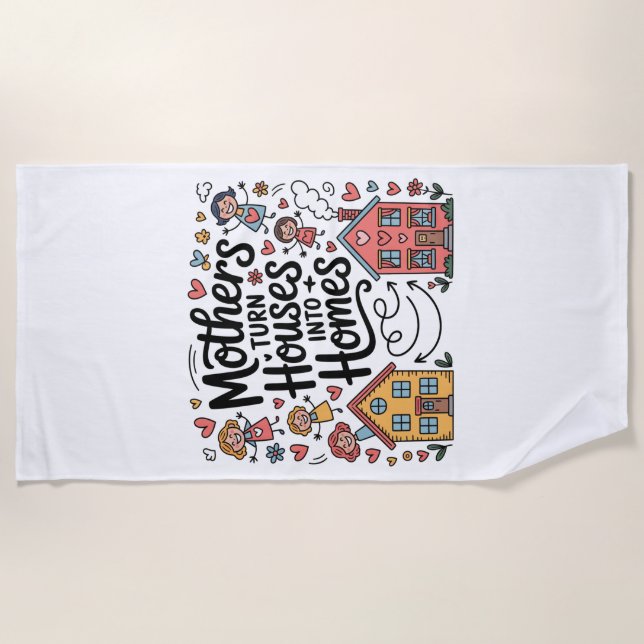 Toalha De Praia Mothers Turn Houses Into Homes (Frente)