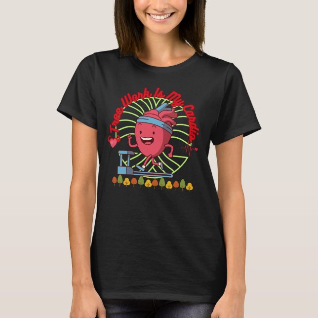 Trabalho com Árvores é meu Cárdio Camisa Divertida (Frente)