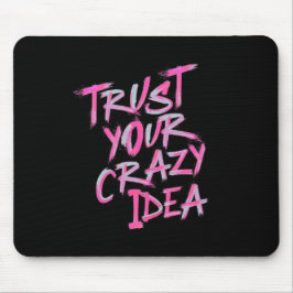 Trust Your Crazy Idea – Bold Motivational Mousepad