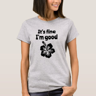 Tudo bem, eu sou boa camiseta Hibiscus