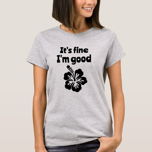 Tudo bem, eu sou boa camiseta Hibiscus (Frente)
