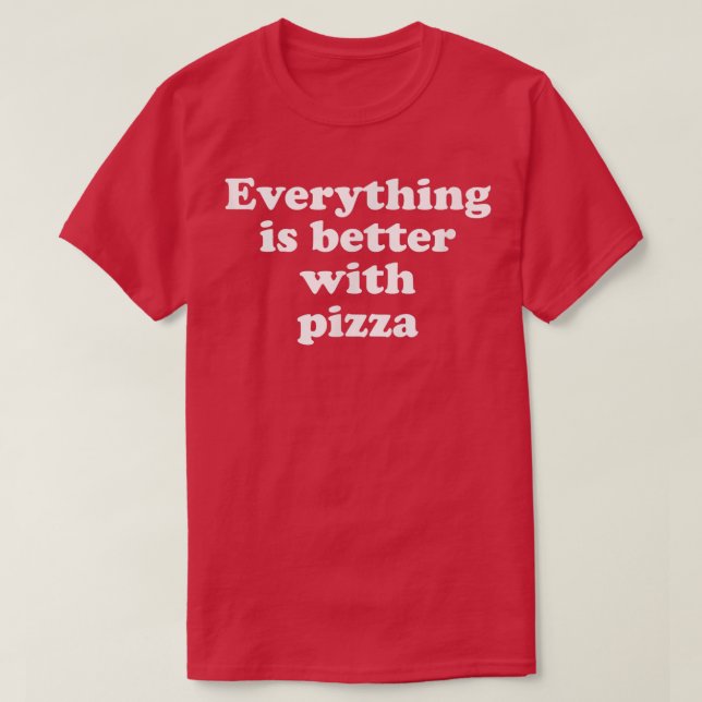 Tudo É Melhor Com A Camisa De Pizza (Frente do Design)