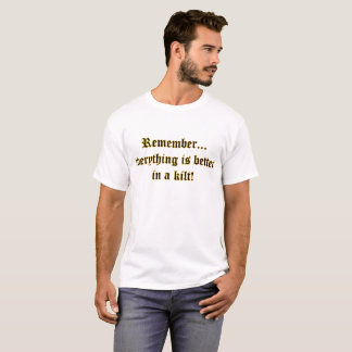 Tudo é melhor em um kilt! Camisa T