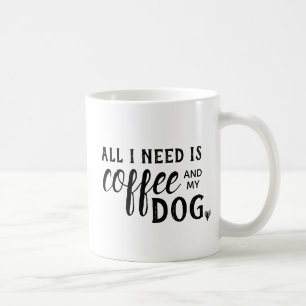 Tudo que eu preciso é café e minha caneca do cão