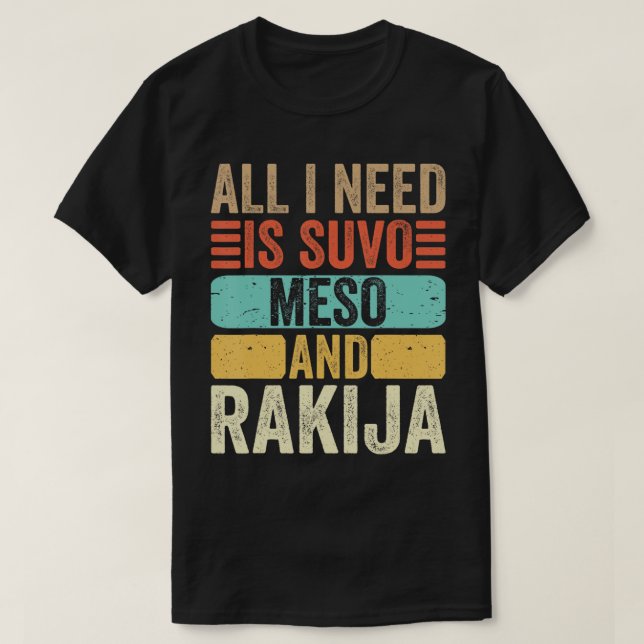 Tudo Que Preciso É Suvo Meso E Rakija - Camiseta S (Frente do Design)