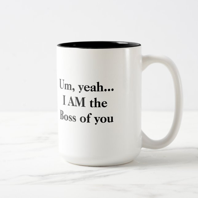 Um, yeah… EU SOU o chefe de você caneca (Direita)