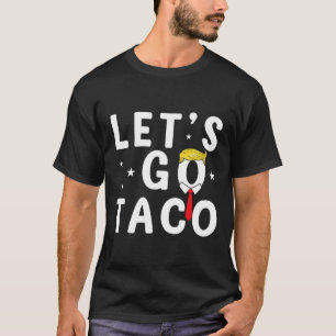 Vamos Ir Taco Camisa Engraçada Trump Sempre Fala V