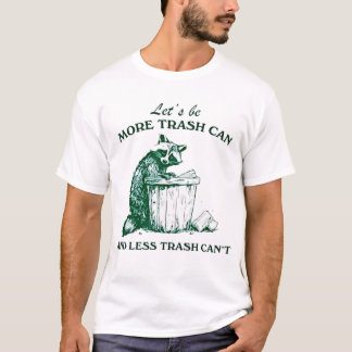 Vamos Ser Mais Lixo Menos Lixo Não Pode Camiseta
