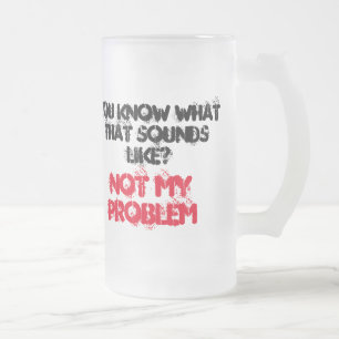 Vidro Jateado Caneca de Cerveja PERSONALIZADA NÃO É MEU PROBLEMA