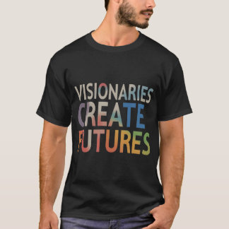 Visionários Criam Futuros | Camiseta Motivacional