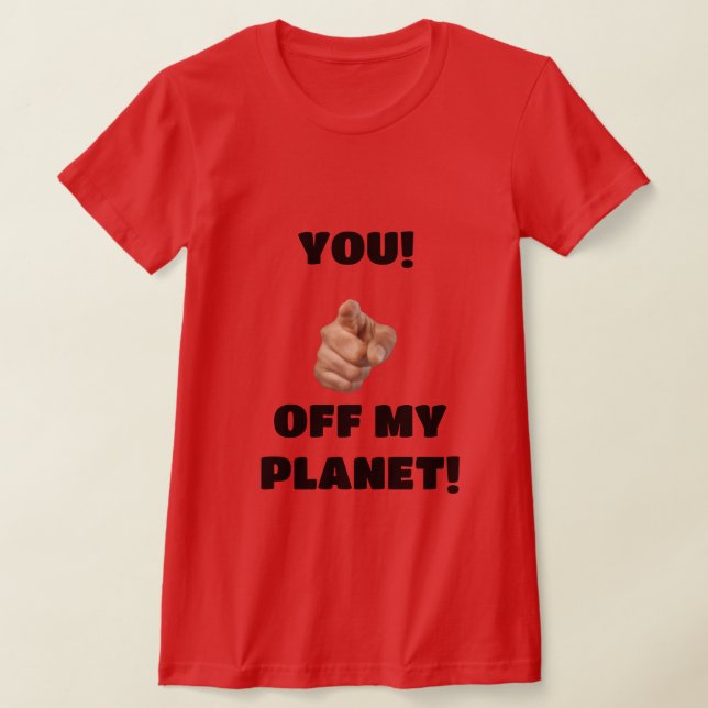Você! Camiseta Fora Do Meu Planeta (Postura )