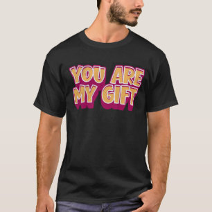 Você É Meu Presente – Camiseta Romântica
