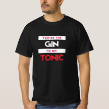 Você é o Gin da minha camiseta tônica