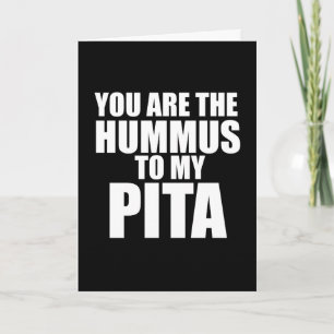 Você é o homus para o meu cartão de pita