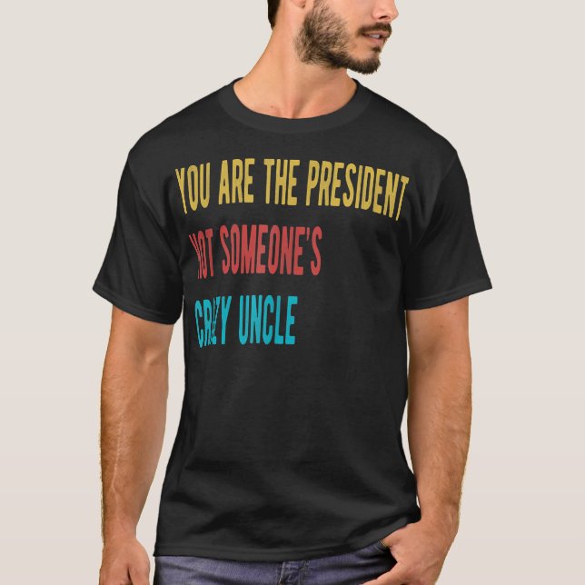 Você é o presidente não é uma camiseta de alguém (Frente)