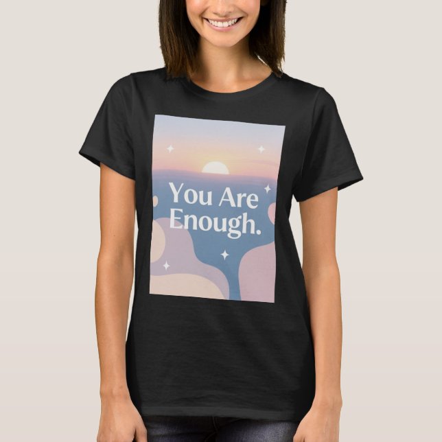 Você É Suficiente – Camiseta de Afirmação Diária (Frente)