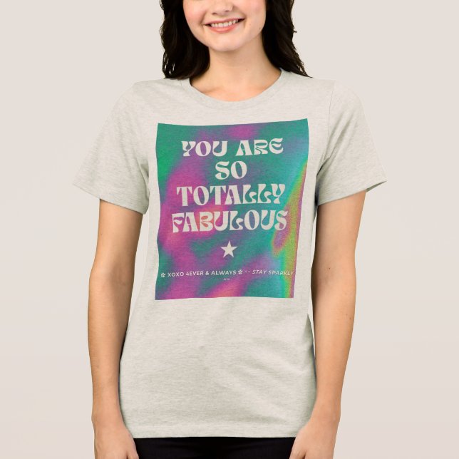 Você é uma camiseta totalmente fabulosa (Frente)
