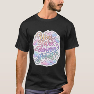 Você Está Indo Muito Bem Camiseta Colorida Citação