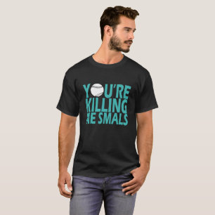 Você está matando-me CAMISA ENGRAÇADA dos BASEB