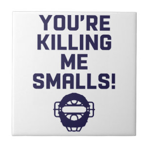 Você está me matando, Smalls! 