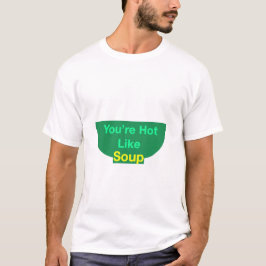 Você está quente como uma camisa de sopa