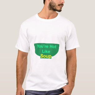 Você está quente como uma camisa de sopa
