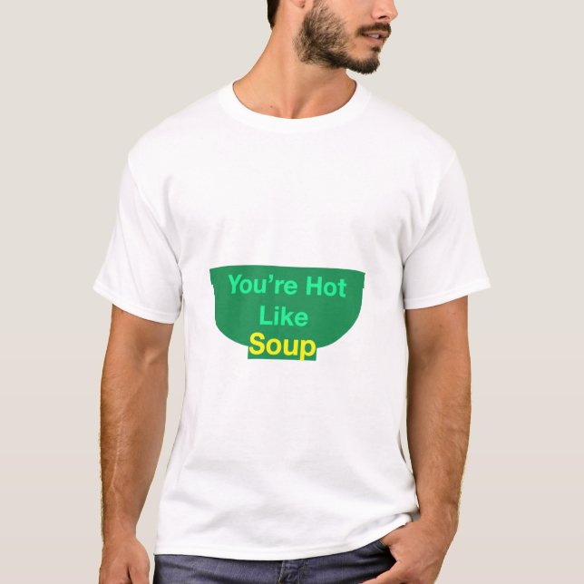 Você está quente como uma camisa de sopa (Frente)
