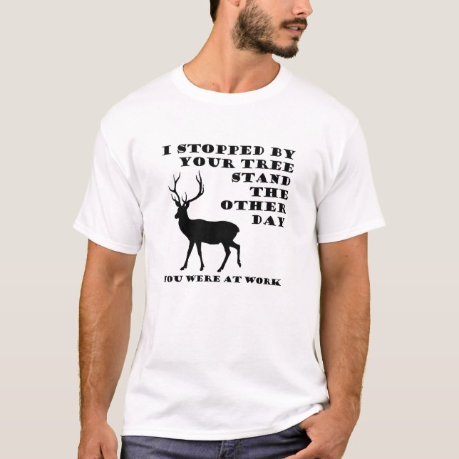 Você Estava no Trabalho Camiseta Engraçada de Caça (Frente)