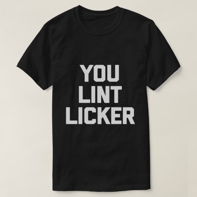 Você Lint Licker Engraçado Camisa Sarcástica (Frente do Design)
