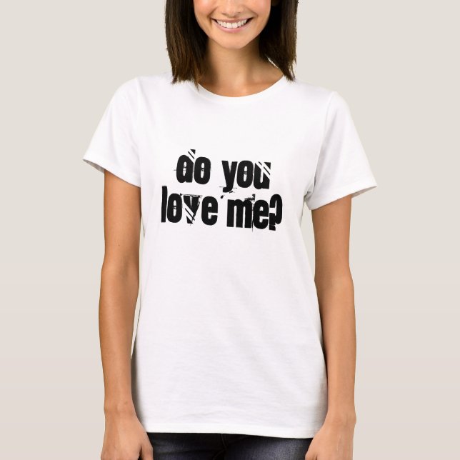 Você me ama? Camisa de Pergunta de Amor de Relação (Frente)