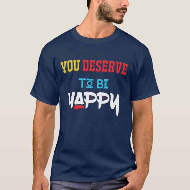 você merece ser feliz Última camiseta de tendência (Frente)