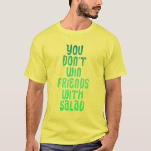 Você não ganha amigos com camisa da salada