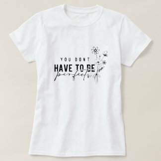 Você não precisa ser uma camiseta gráfica perfeita