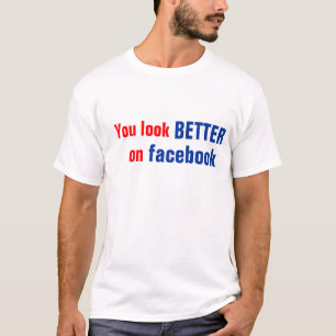 Você Parece Melhor Na Camiseta Do Facebook