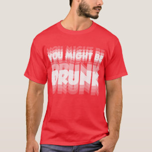 Você Pode Estar Bêbado – Camisa Engraçada de Festa