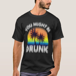 Você Pode Estar Bêbado Camiseta Divertida de Bebid