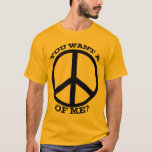 Você quer uma paz na minha camiseta<br><div class="desc">Paz Divertida De Minhas Camisas</div>