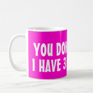 Você susto mim eu não tenho a caneca de café de
