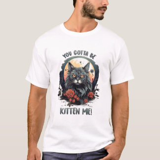 Você Tem Que Ser Gatinho Para Mim! Camiseta