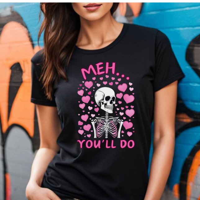Você vai fazer camiseta Dia de os namorados (Meh You'll Do Valentine's T-shirt.)