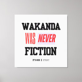 WAKANDA Was Never Fiction | Stretched Canvas Print