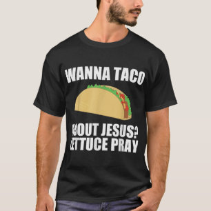 Wanna Taco Sobre Jesus T Camisa Engraçado Gi Crist