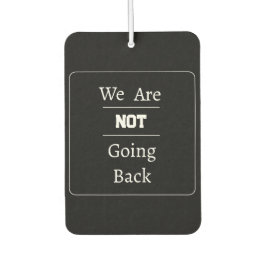 "We Are NOT Going Back" Phrase