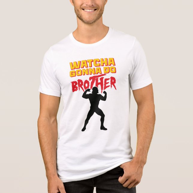 Whatcha Gonna Do Brother Wrestling Fan (Frente)