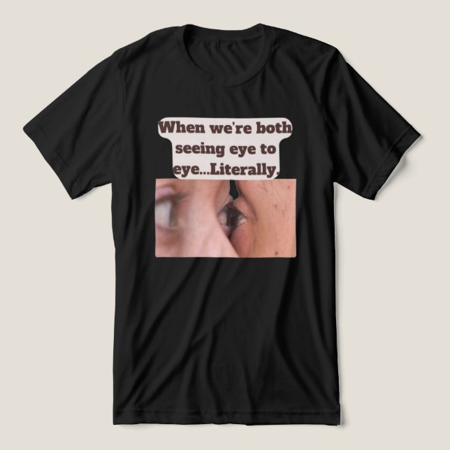 When we're both seeing eye to eye, literally (Design frontal)