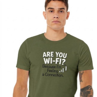 Wi-Fi? Porque Estou Sentindo uma Conexão. Camiseta
